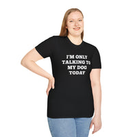 Load image into Gallery viewer, I&#39;m only talking to my dog today T shirt
