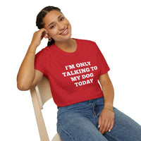 Load image into Gallery viewer, I&#39;m only talking to my dog today T shirt
