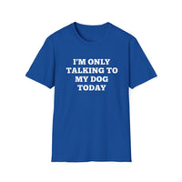 Load image into Gallery viewer, I&#39;m only talking to my dog today T shirt
